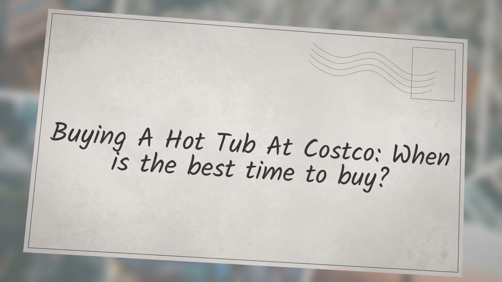 'Video thumbnail for Buying A Hot Tub At Costco: When is the best time to buy?'