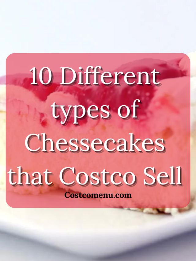 10 Different types of Chessecakes that Costco Sell in 2023